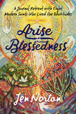 Arise To Blessedness New Book By Jen Norton